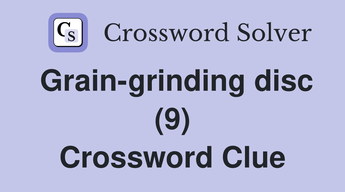 Grain-grinding disc (9) Crossword Clue