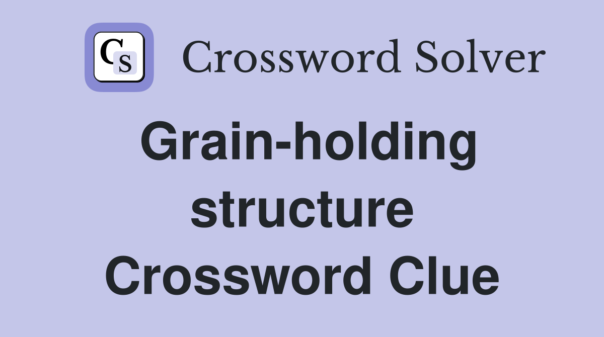 Grain-holding structure Crossword Clue