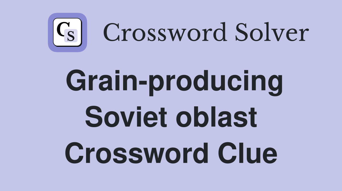 Grain-producing Soviet oblast Crossword Clue