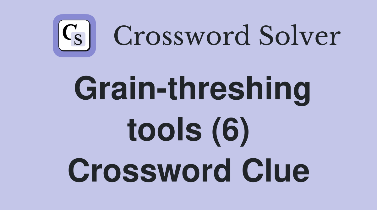 Grain-threshing tools (6) Crossword Clue