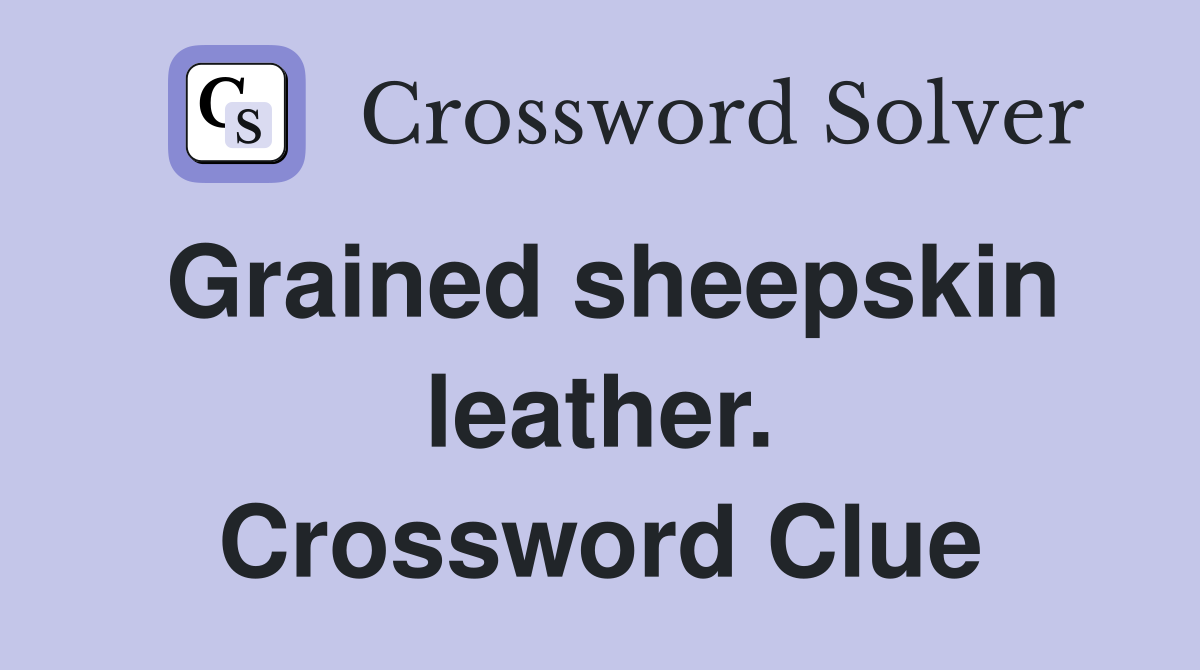 Grained sheepskin leather. Crossword Clue