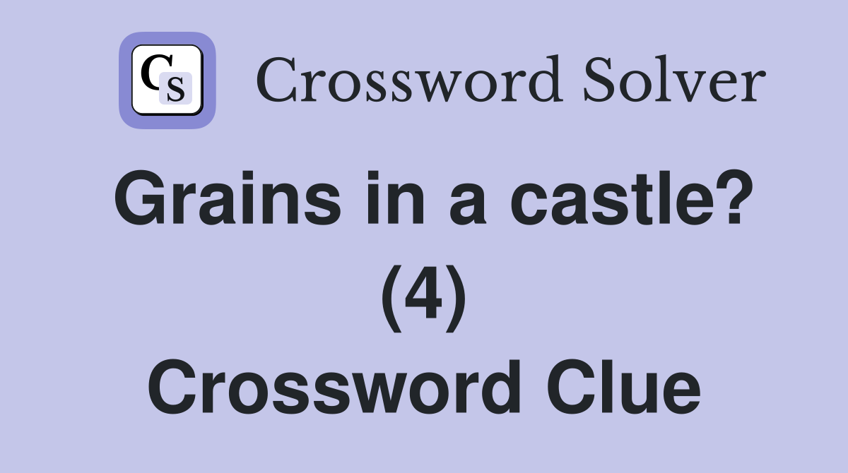 Grains in a castle? (4) Crossword Clue