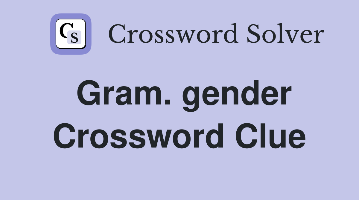 Gram. gender Crossword Clue