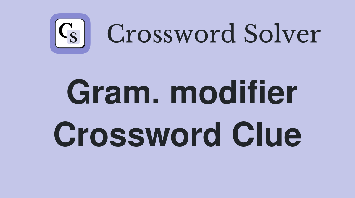 Gram. modifier Crossword Clue