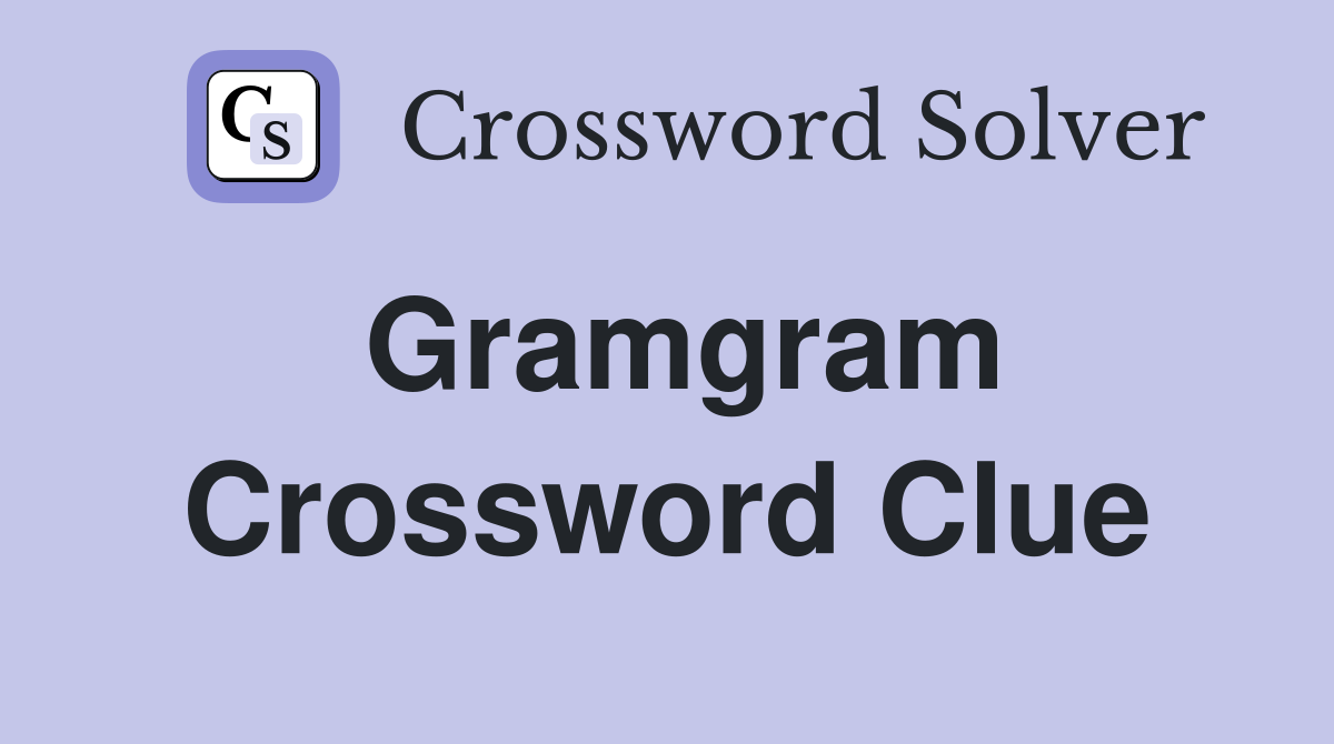 Gramgram Crossword Clue