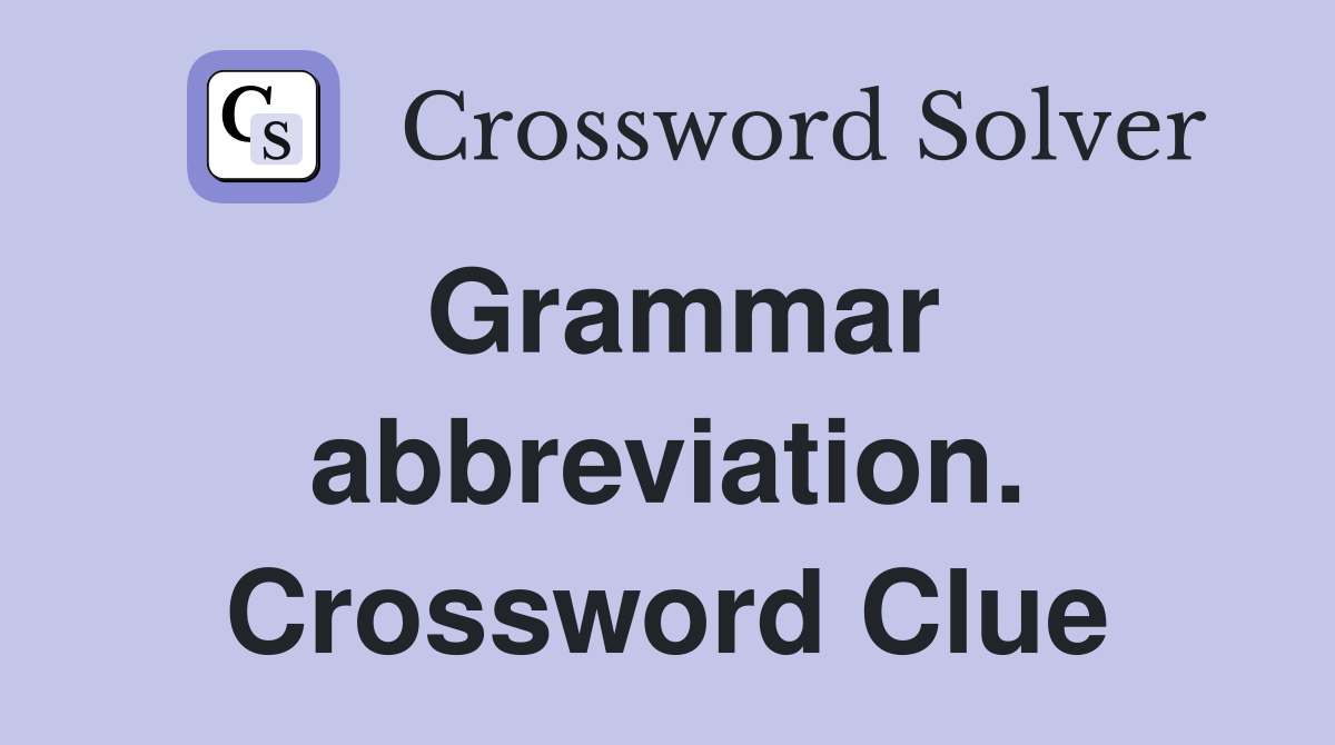 Grammar abbreviation. Crossword Clue