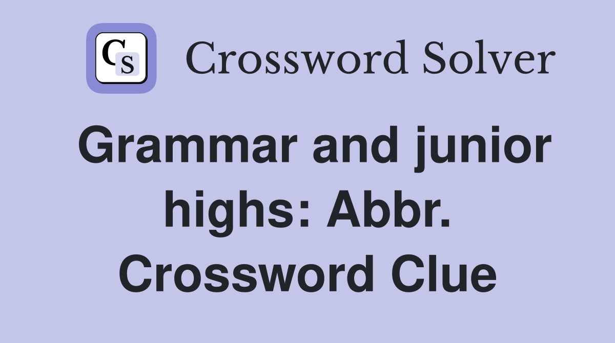 Grammar and junior highs: Abbr. Crossword Clue
