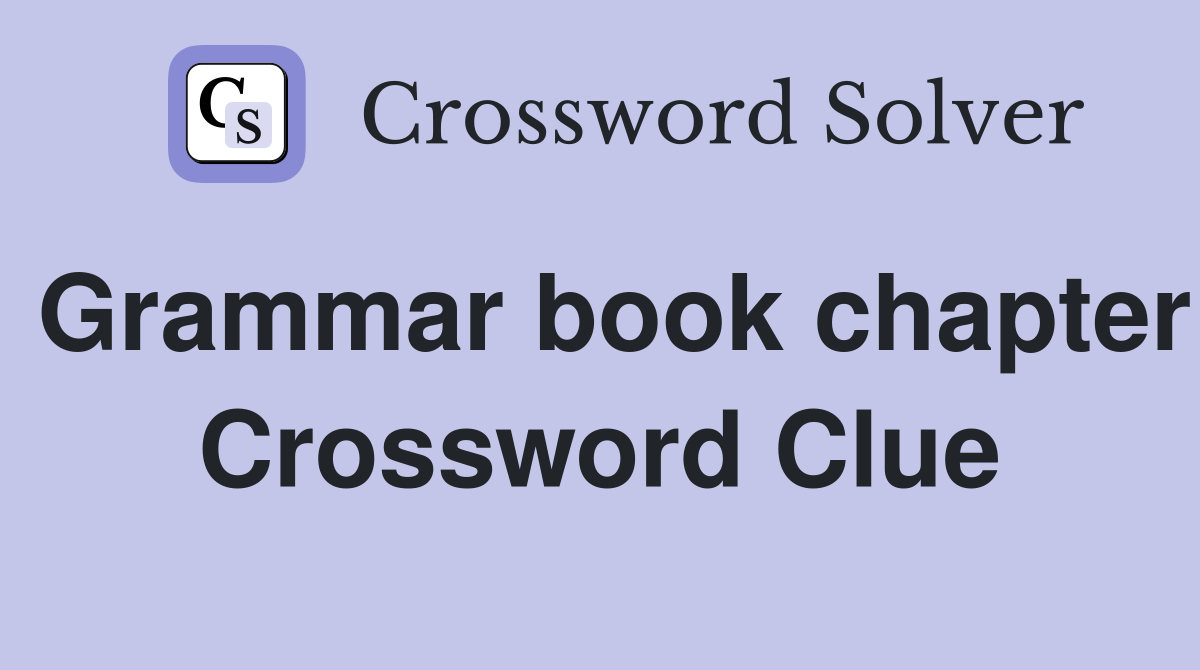 Grammar book chapter Crossword Clue
