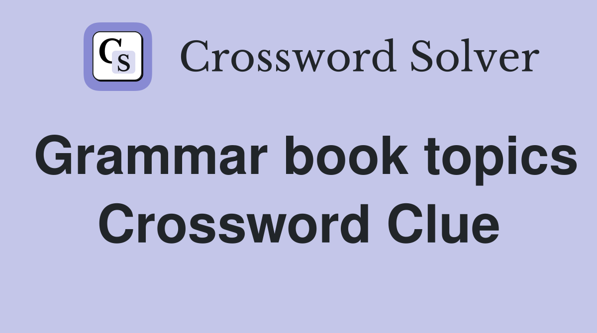 Grammar book topics Crossword Clue