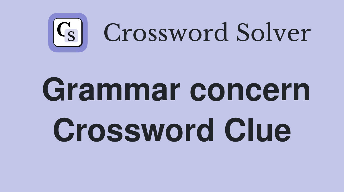 Grammar concern Crossword Clue