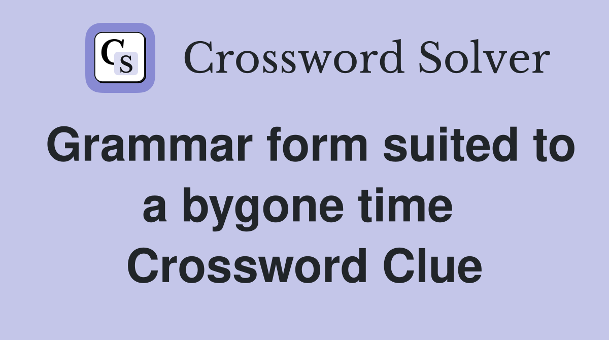 Grammar form suited to a bygone time  Crossword Clue