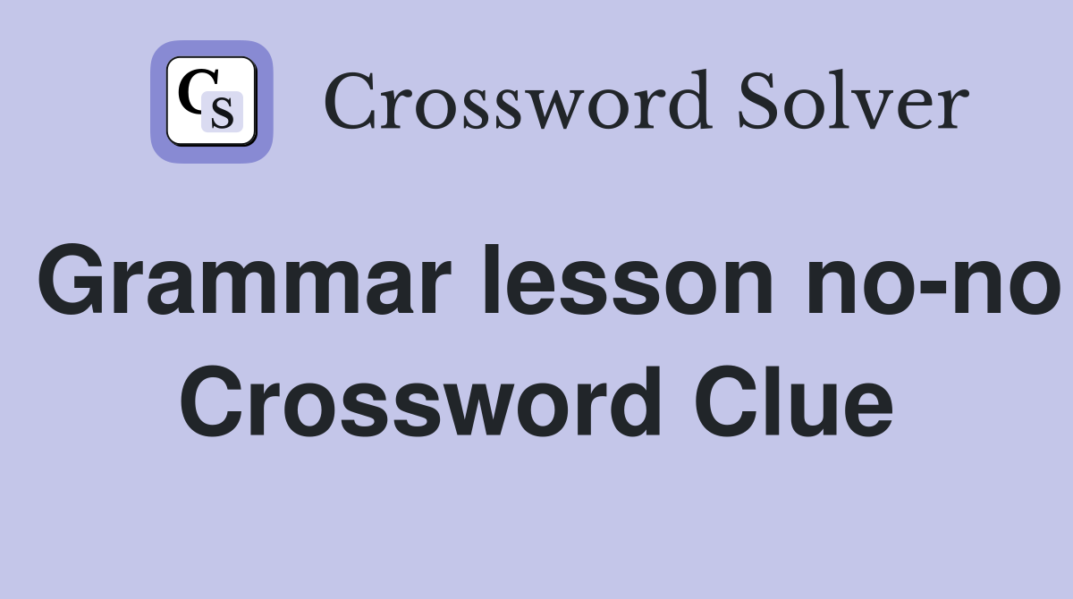 Grammar lesson no-no Crossword Clue