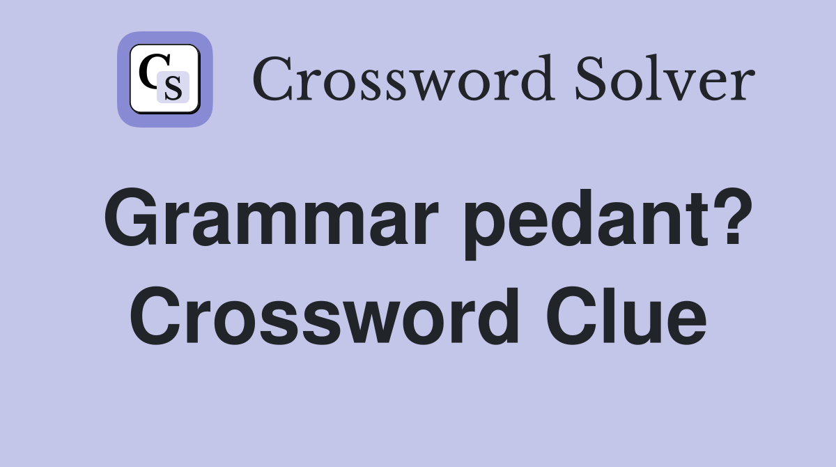 Grammar pedant? Crossword Clue