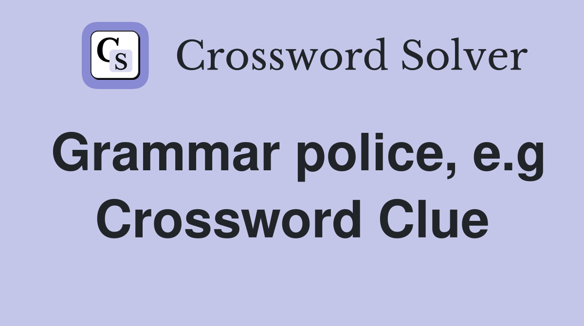 Grammar police, e.g Crossword Clue