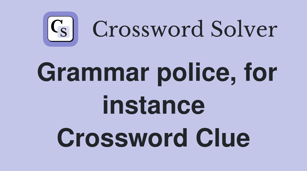 Grammar police, for instance Crossword Clue