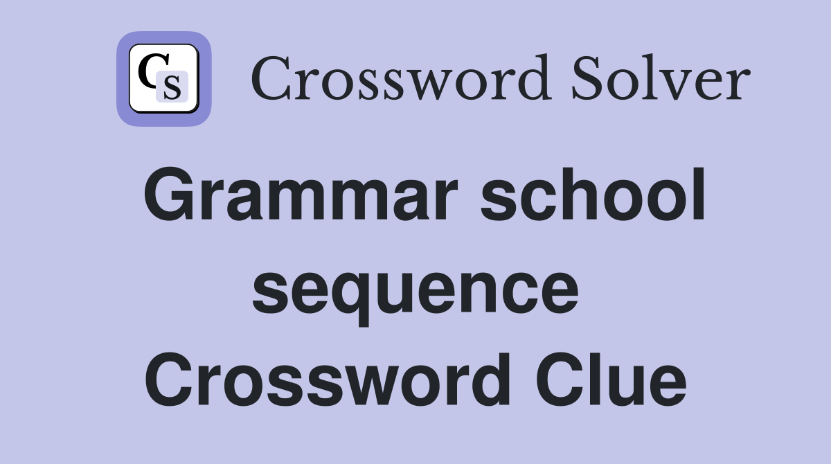 Grammar school sequence Crossword Clue
