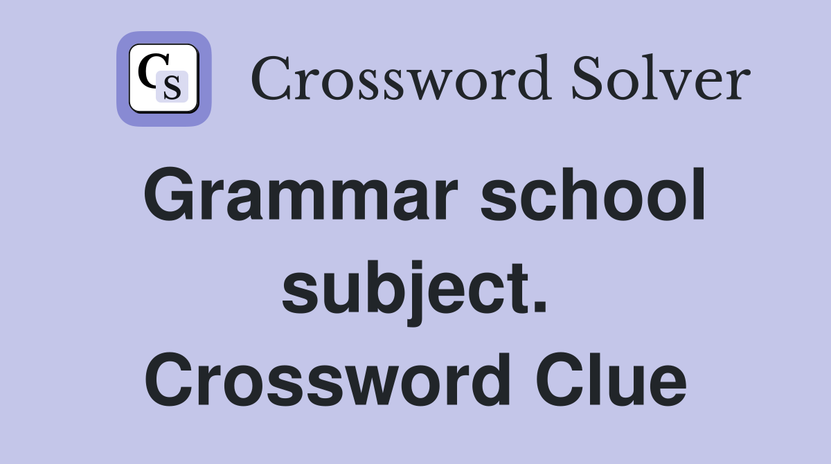 Grammar school subject. Crossword Clue