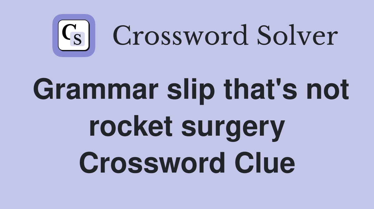Grammar slip that's not rocket surgery Crossword Clue