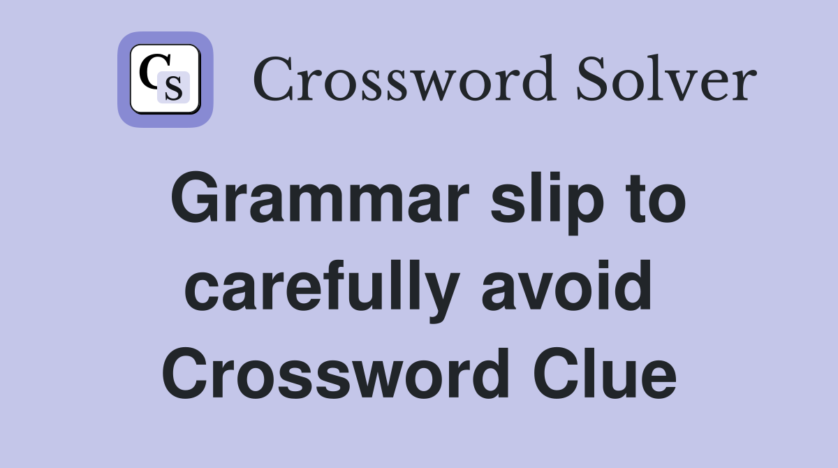 Grammar slip to carefully avoid Crossword Clue