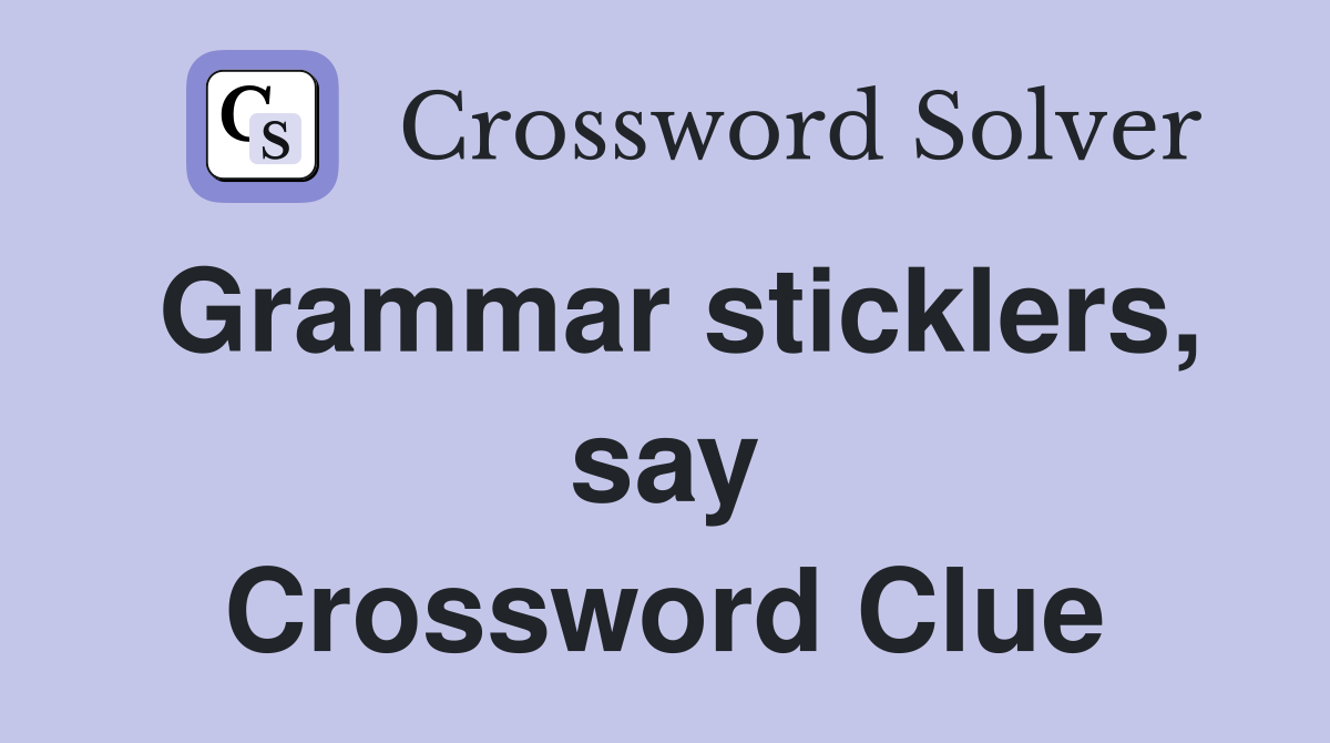 Grammar sticklers, say Crossword Clue