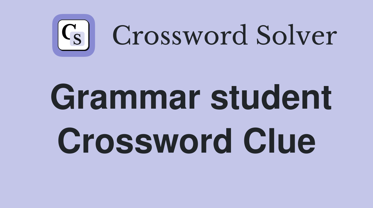 Grammar student Crossword Clue