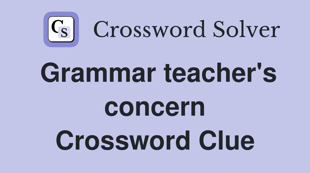 Grammar teacher's concern Crossword Clue