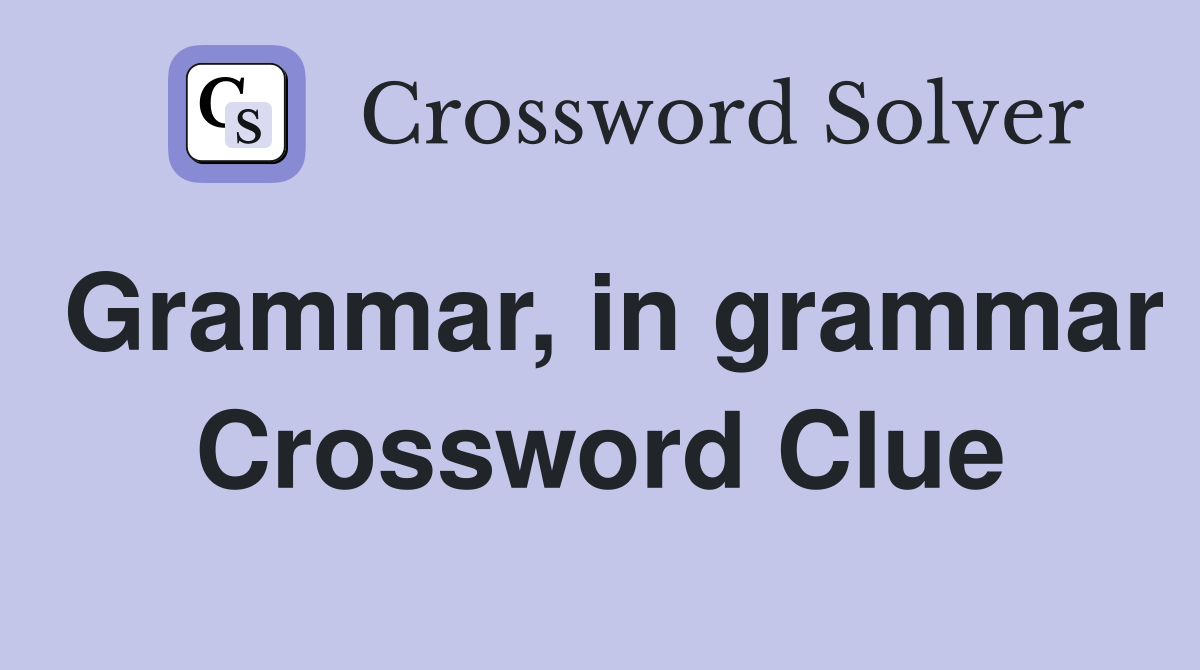 Grammar, in grammar Crossword Clue
