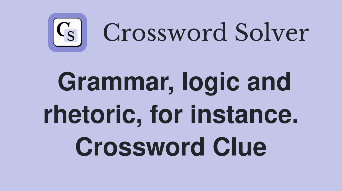 Grammar, logic and rhetoric, for instance. Crossword Clue
