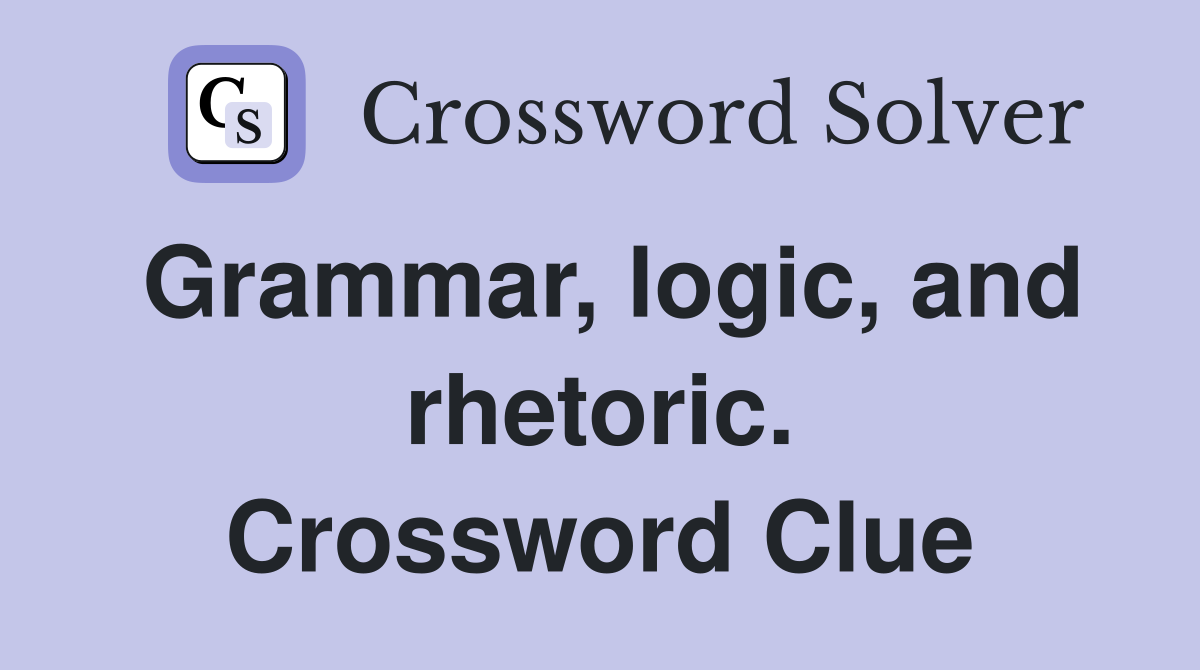 Grammar, logic, and rhetoric. Crossword Clue
