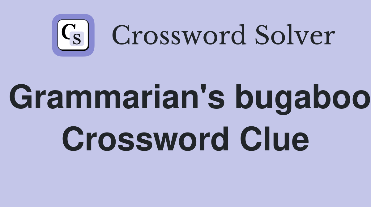 Grammarian's bugaboo Crossword Clue