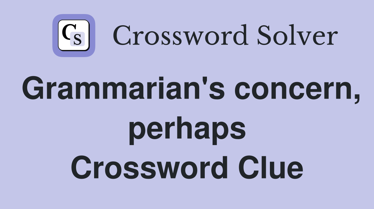 Grammarian's concern, perhaps Crossword Clue