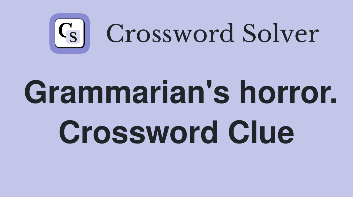 Grammarian's horror. Crossword Clue