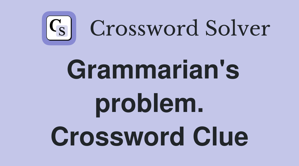 Grammarian's problem. Crossword Clue