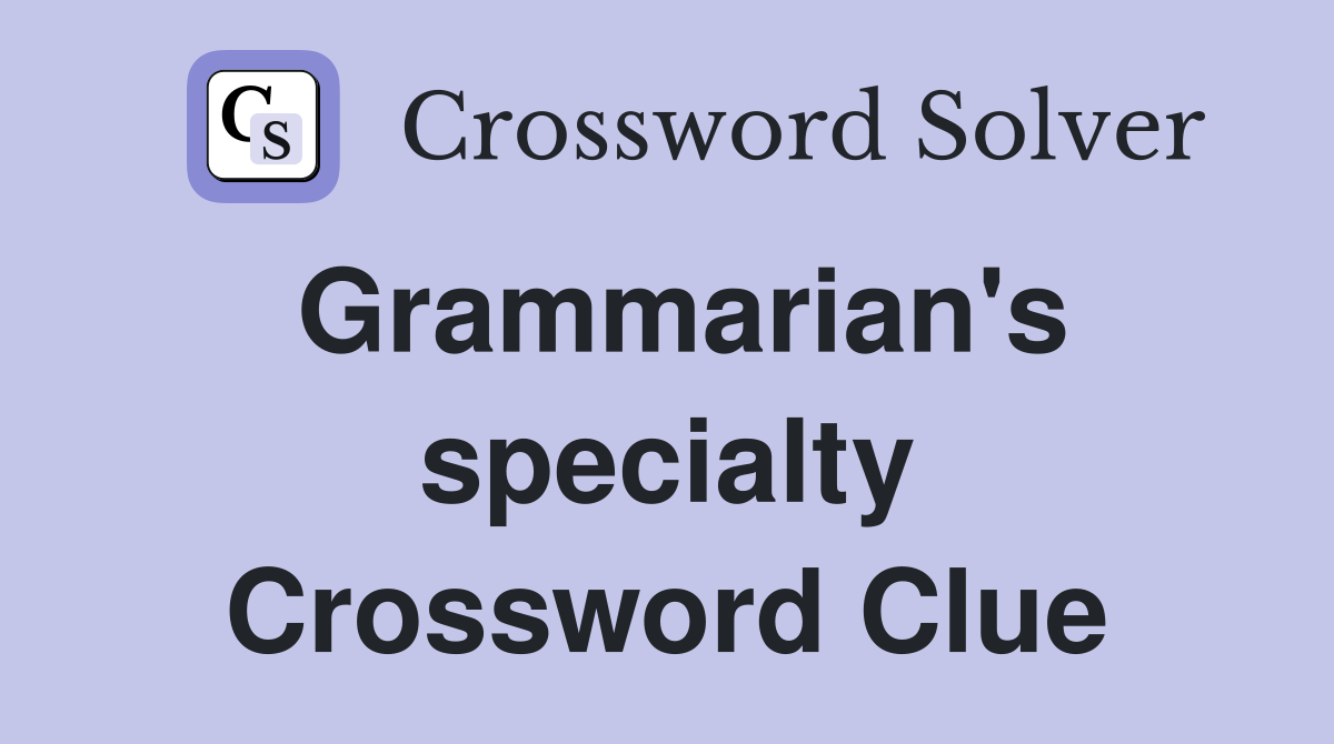 Grammarian's specialty Crossword Clue