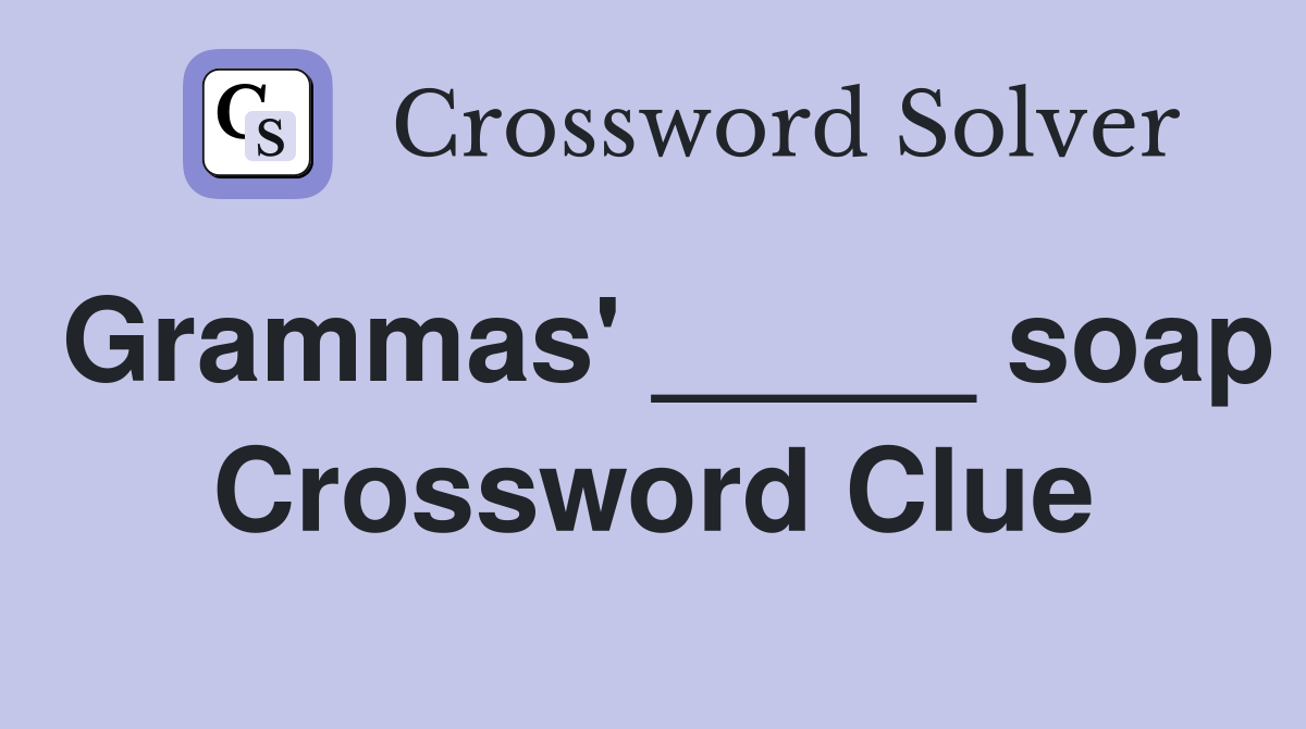 Grammas' _____ soap Crossword Clue