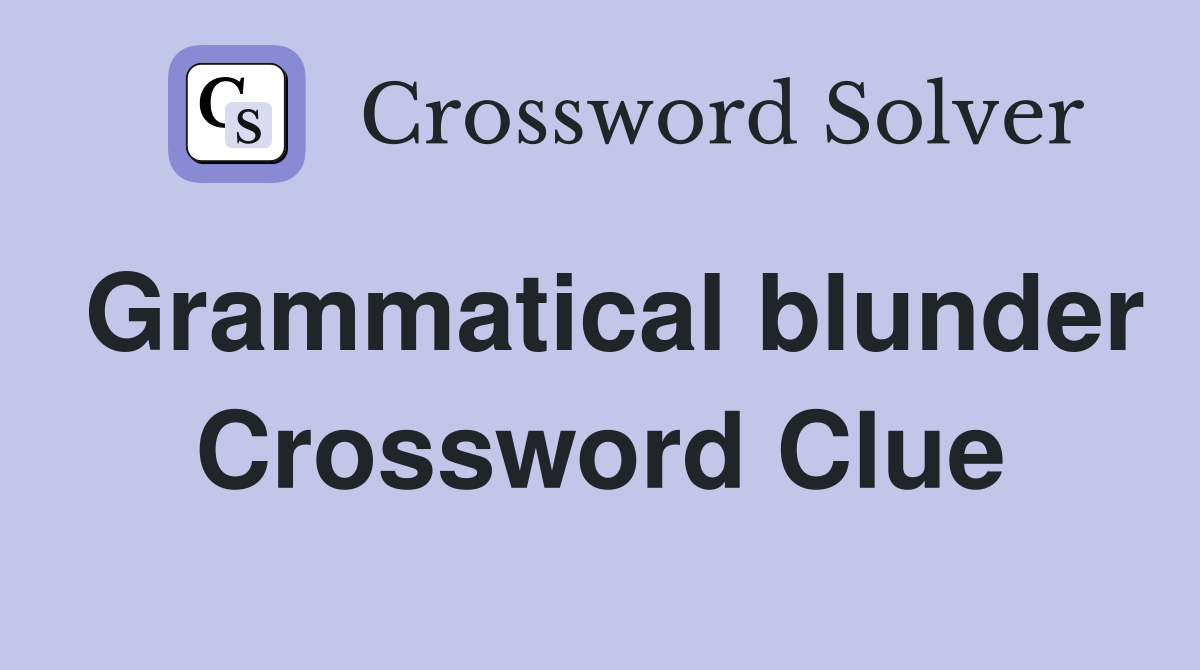 Grammatical blunder Crossword Clue