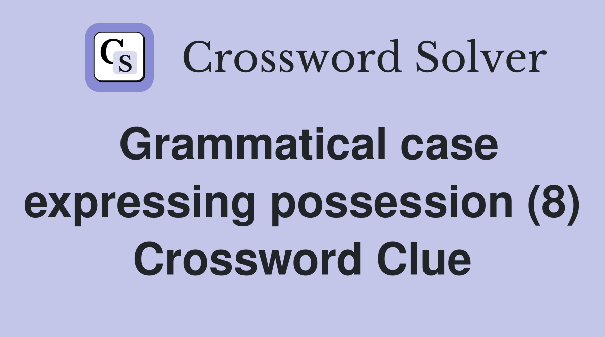 Grammatical case expressing possession (8) Crossword Clue