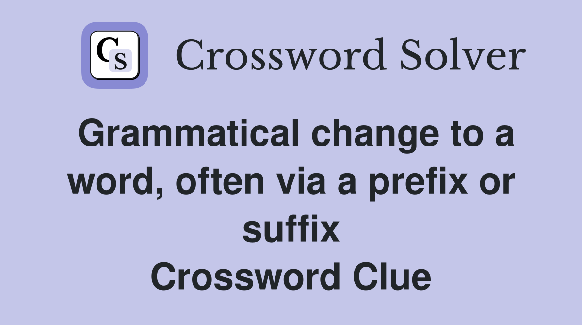Grammatical change to a word, often via a prefix or suffix Crossword Clue