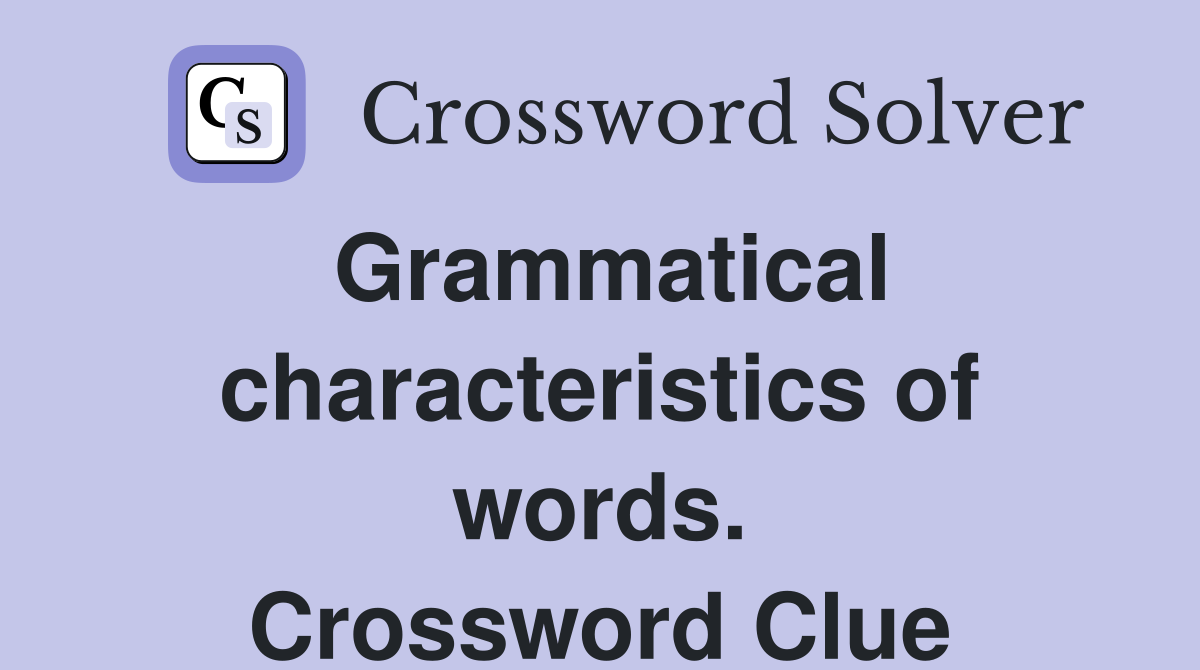 Grammatical characteristics of words. Crossword Clue