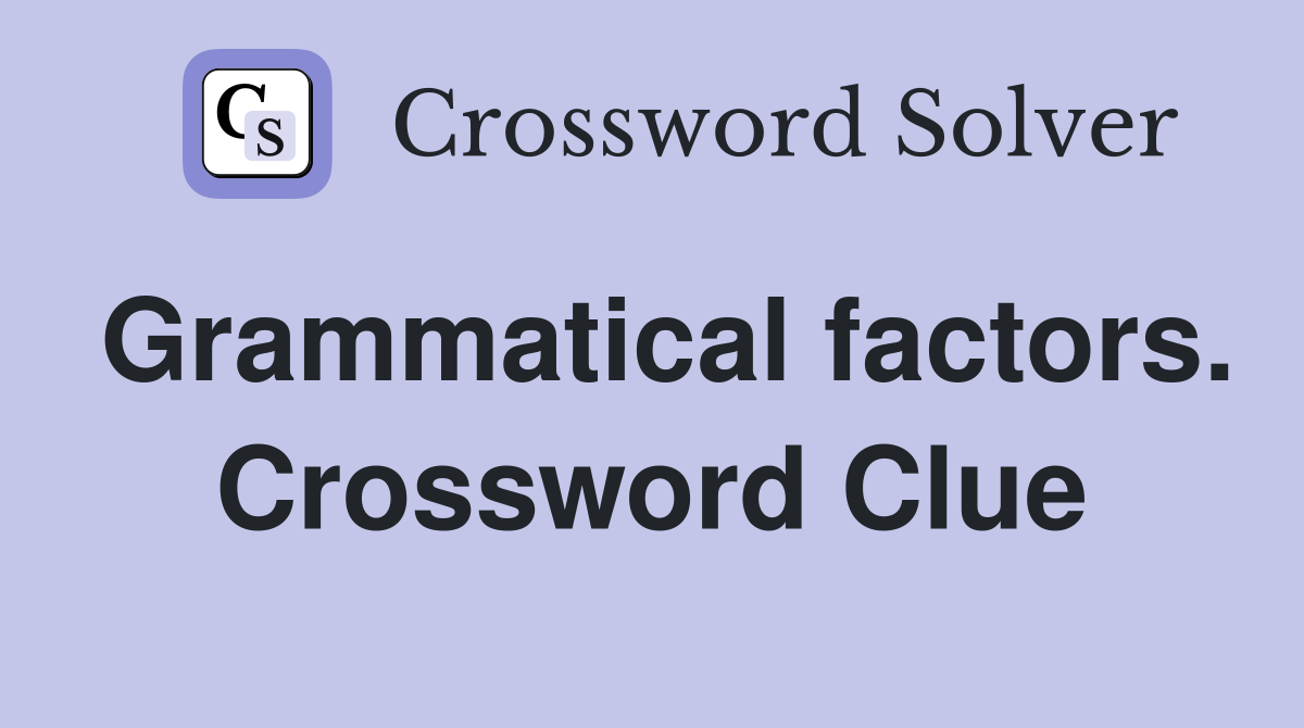Grammatical factors. Crossword Clue