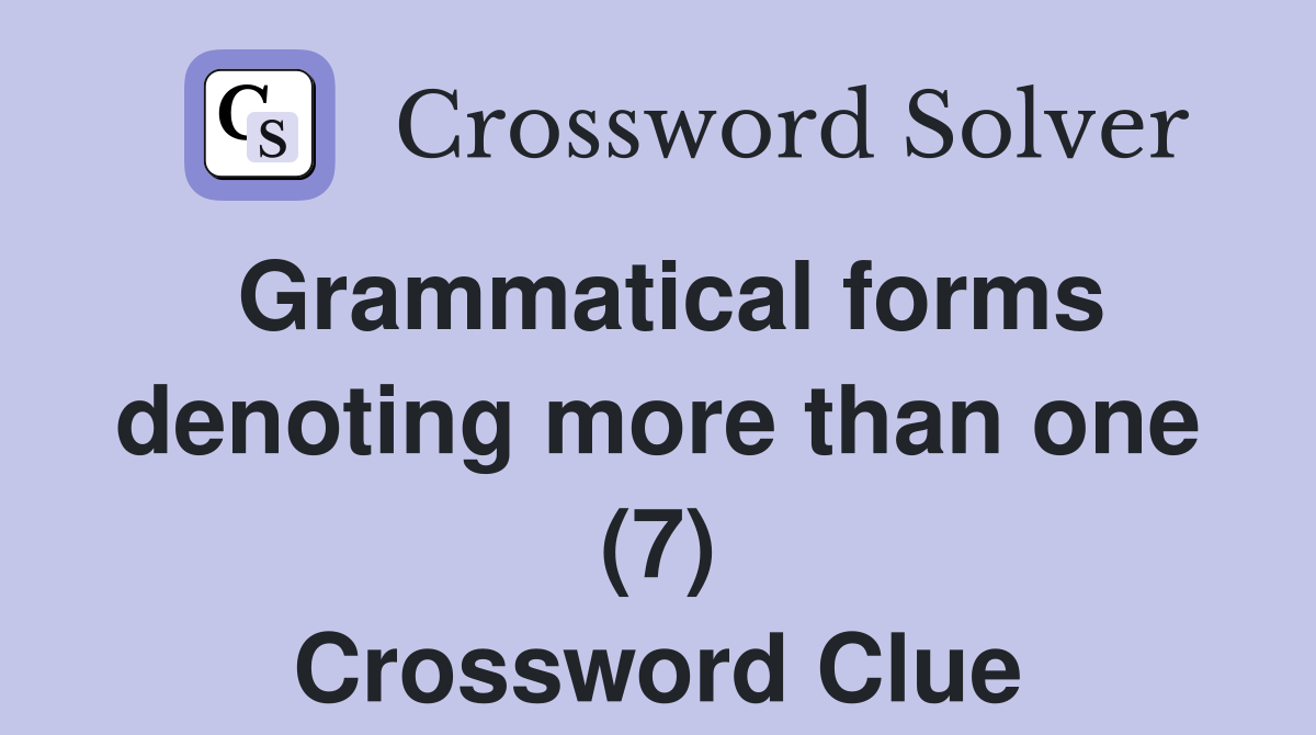 Grammatical forms denoting more than one (7) Crossword Clue