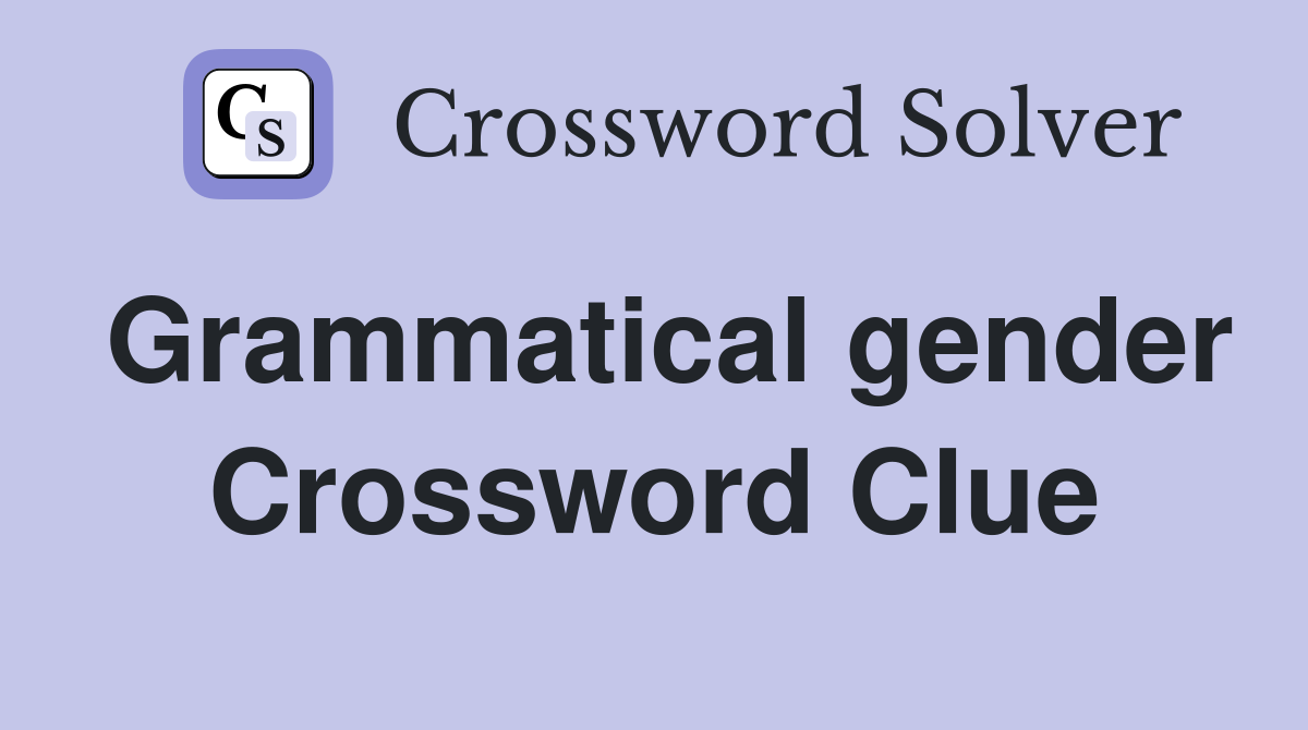 Grammatical gender Crossword Clue