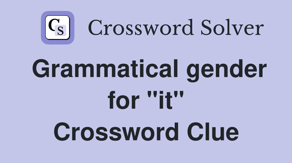 Grammatical gender for "it" Crossword Clue