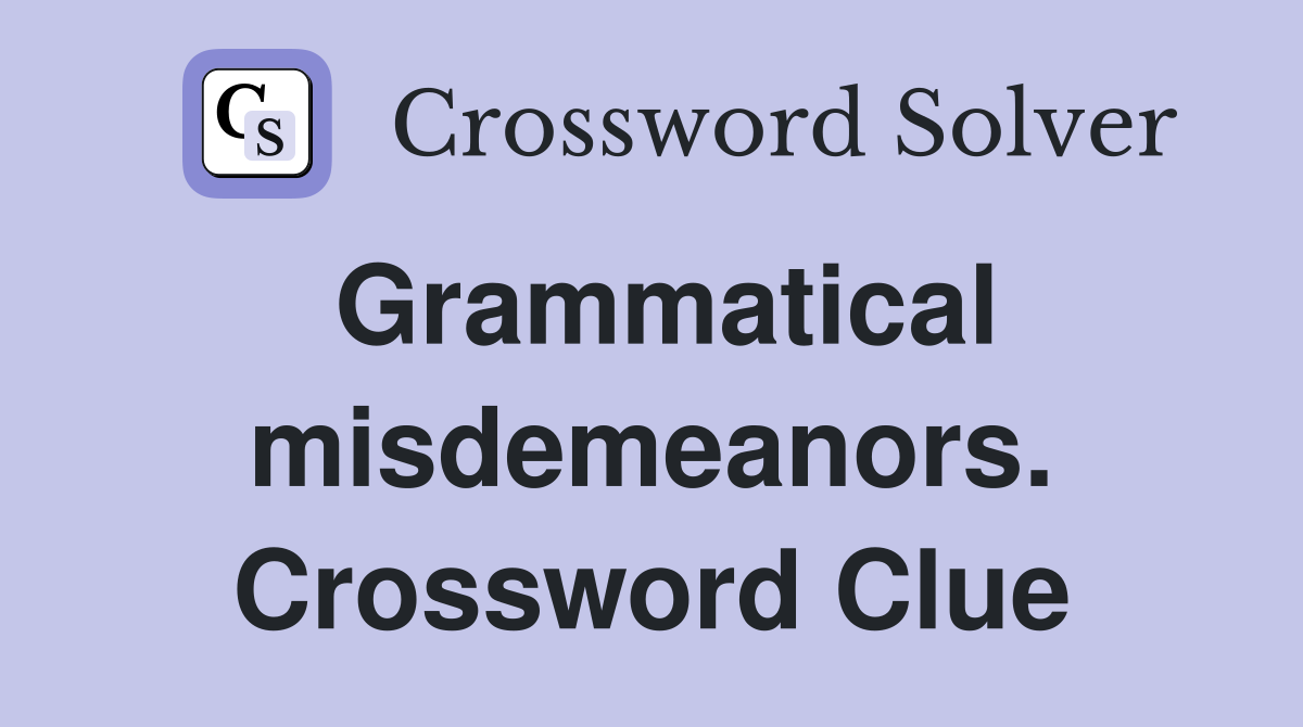 Grammatical misdemeanors. Crossword Clue