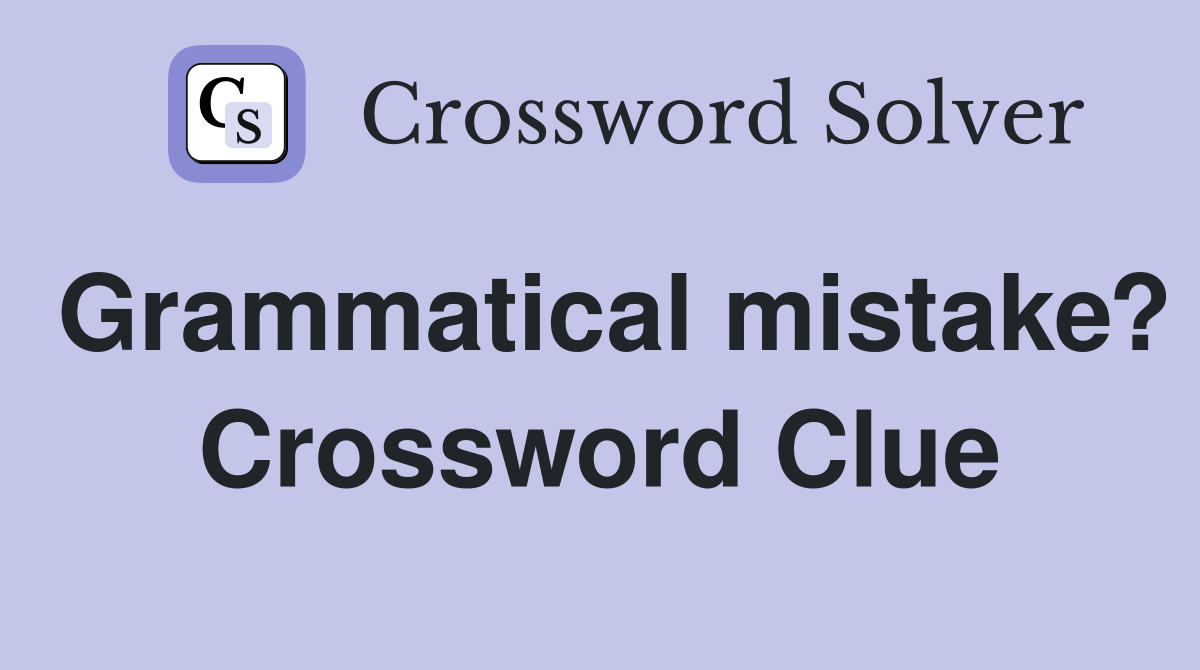 Grammatical mistake? Crossword Clue