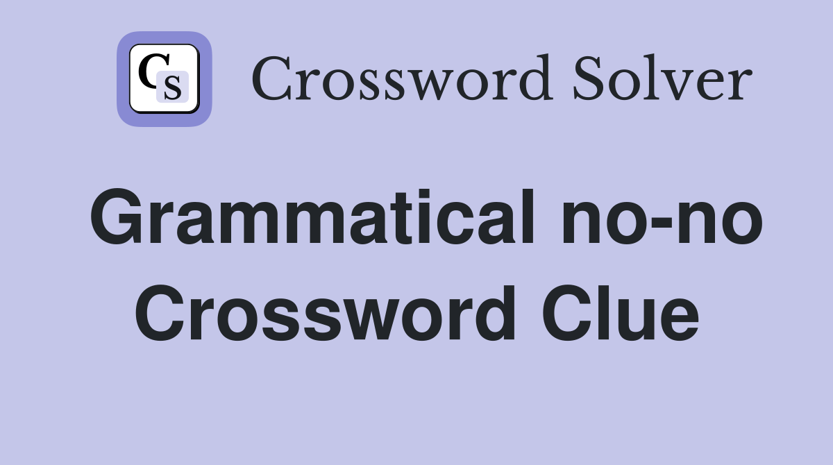 Grammatical no-no Crossword Clue