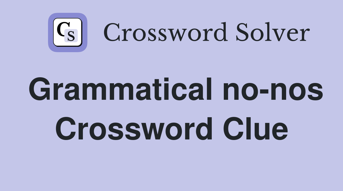Grammatical no-nos Crossword Clue