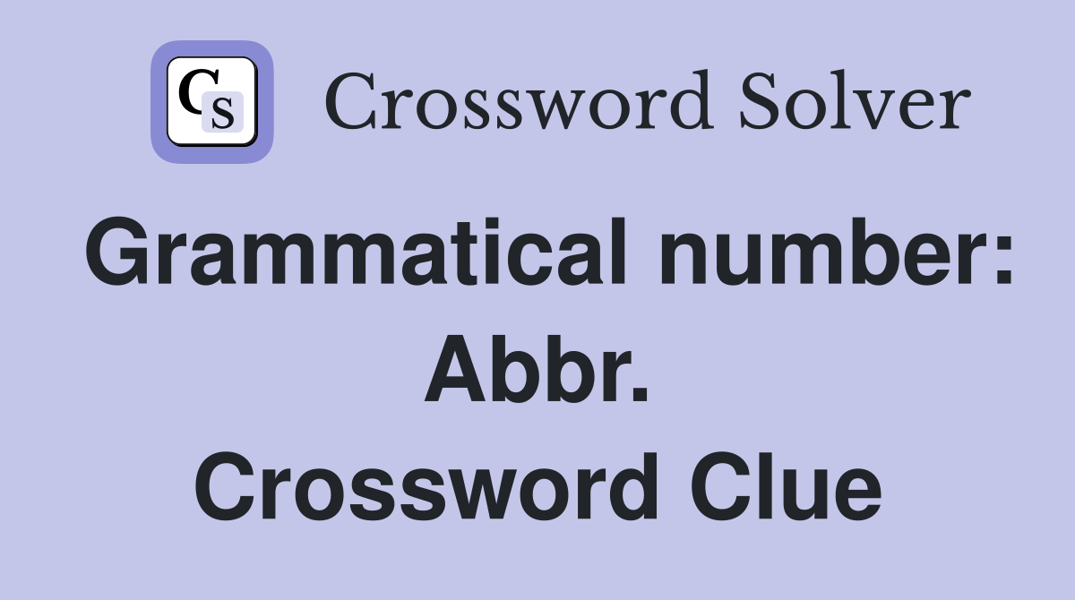 Grammatical number: Abbr. Crossword Clue
