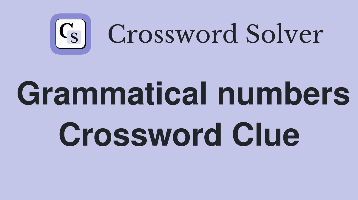 Grammatical numbers Crossword Clue