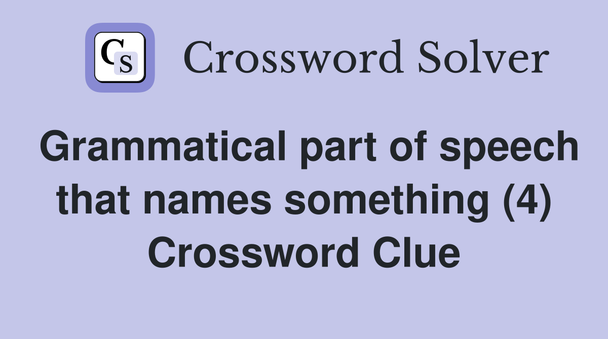 Grammatical part of speech that names something (4) Crossword Clue